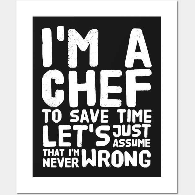 I'm a chef to save time let's just assume that i'm never wrong Wall Art by captainmood